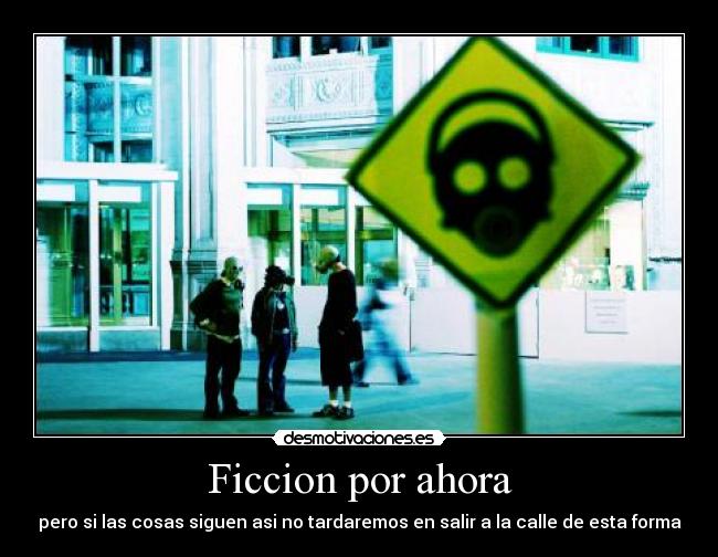 Ficcion por ahora - pero si las cosas siguen asi no tardaremos en salir a la calle de esta forma