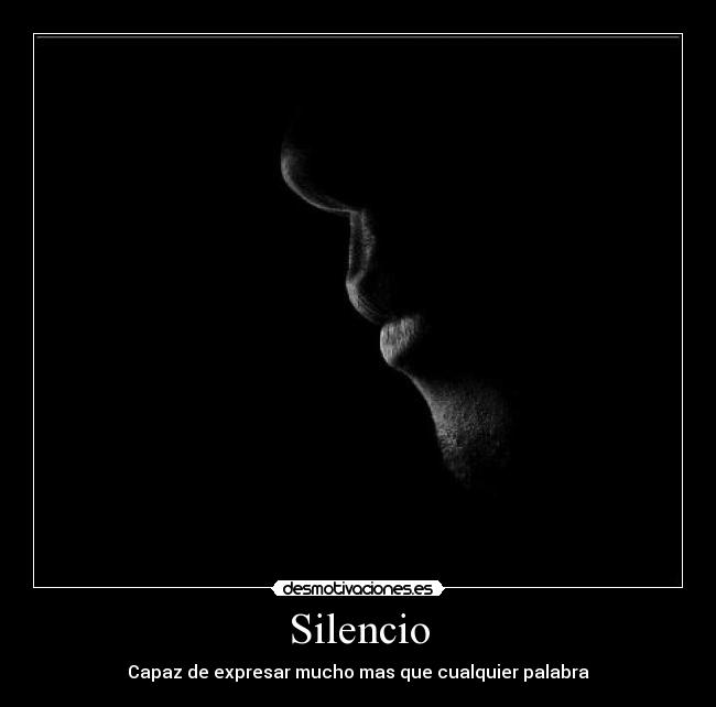 Silencio - Capaz de expresar mucho mas que cualquier palabra