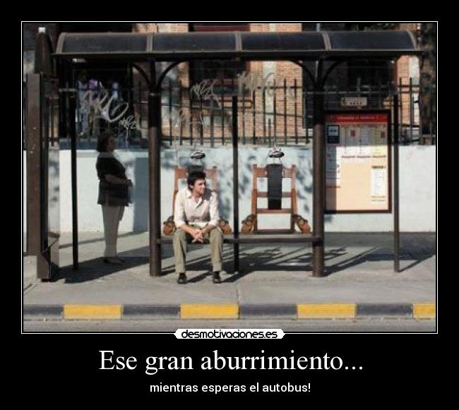 Ese gran aburrimiento... - mientras esperas el autobus!