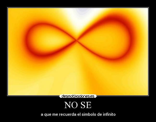 NO SE - a que me recuerda el simbolo de infinito