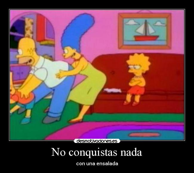 No conquistas nada - con una ensalada