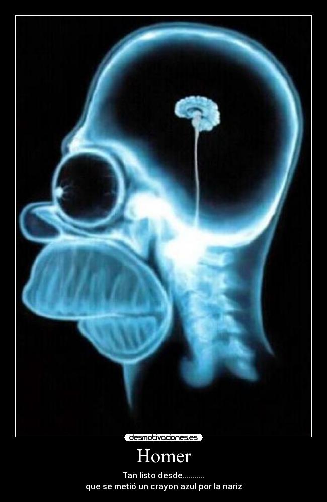 Homer - Tan listo desde...........
que se metió un crayon azul por la nariz