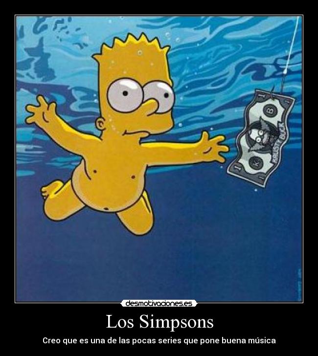 Los Simpsons - Creo que es una de las pocas series que pone buena música