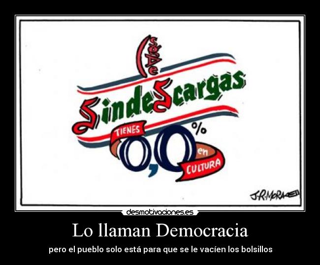 Lo llaman Democracia - pero el pueblo solo está para que se le vacíen los bolsillos