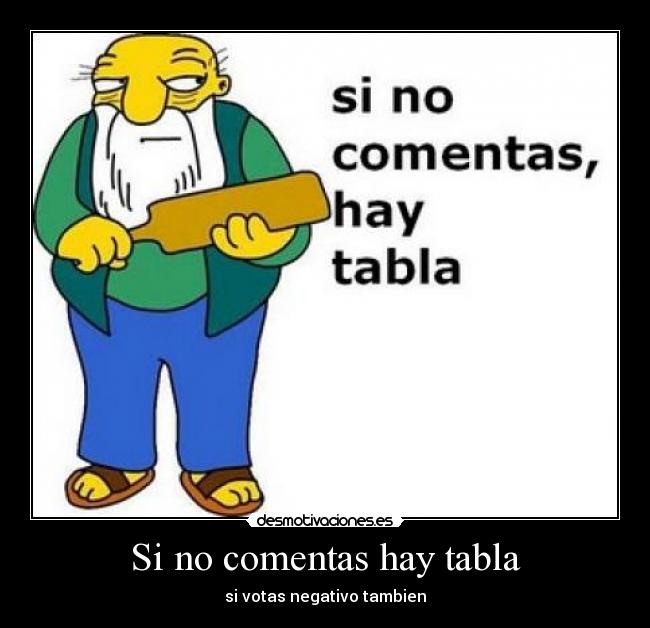 Si no comentas hay tabla - si votas negativo tambien