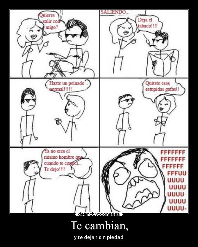 Te cambian, - y te dejan sin piedad.