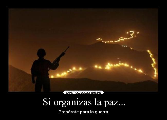 Si organizas la paz... - Prepárate para la guerra.