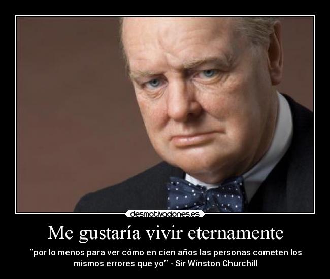 Me gustaría vivir eternamente -