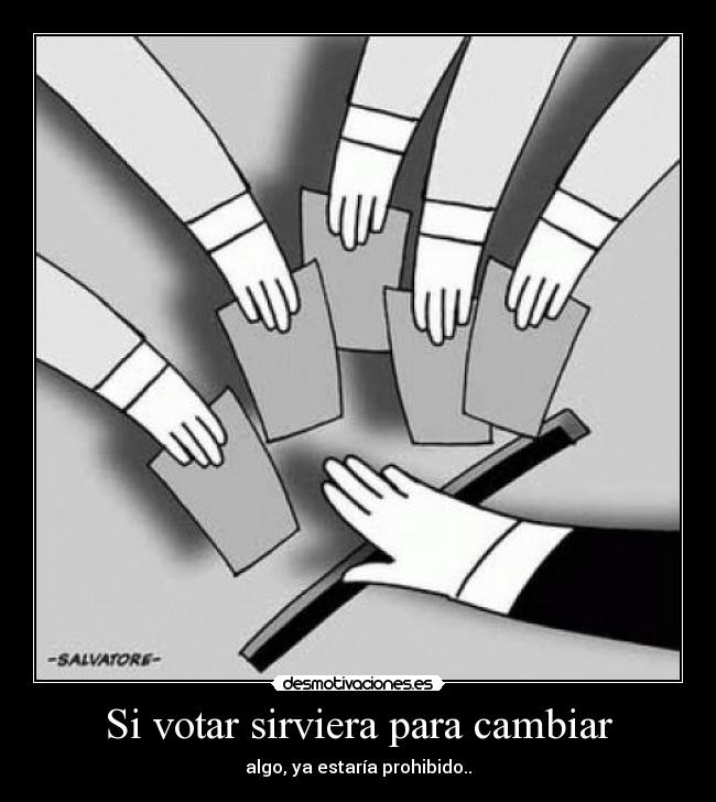 Si votar sirviera para cambiar -
