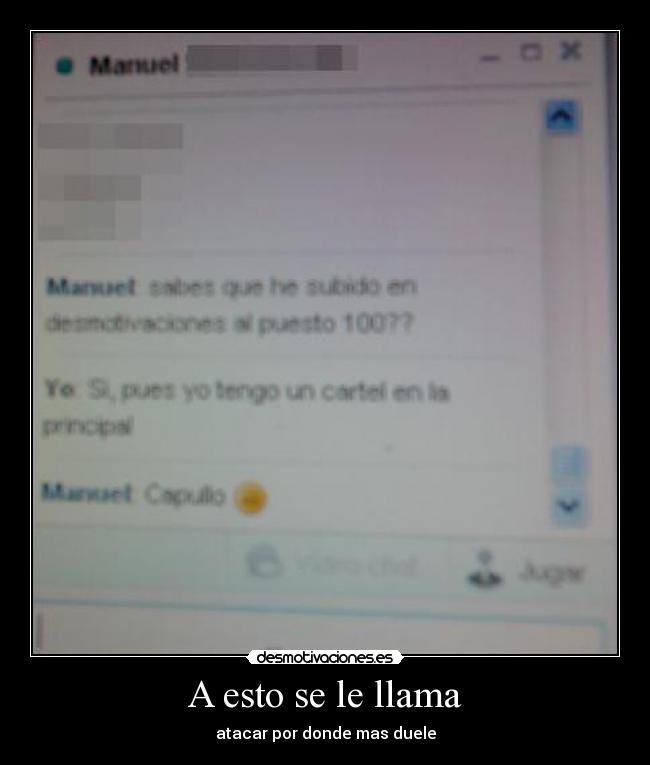 A esto se le llama - atacar por donde mas duele