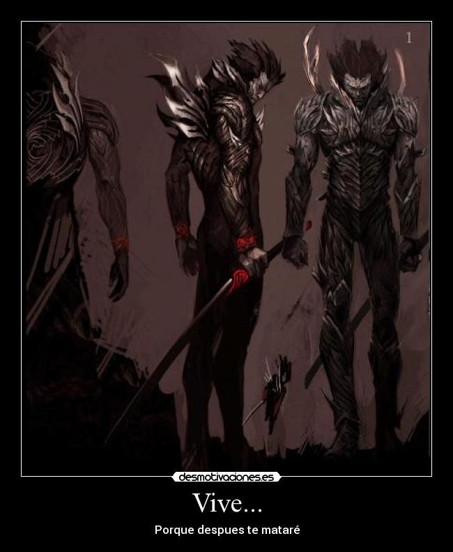 Vive... - Porque despues te mataré