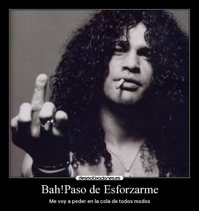 Bah!Paso de Esforzarme - Me voy a peder en la cola de todos modos