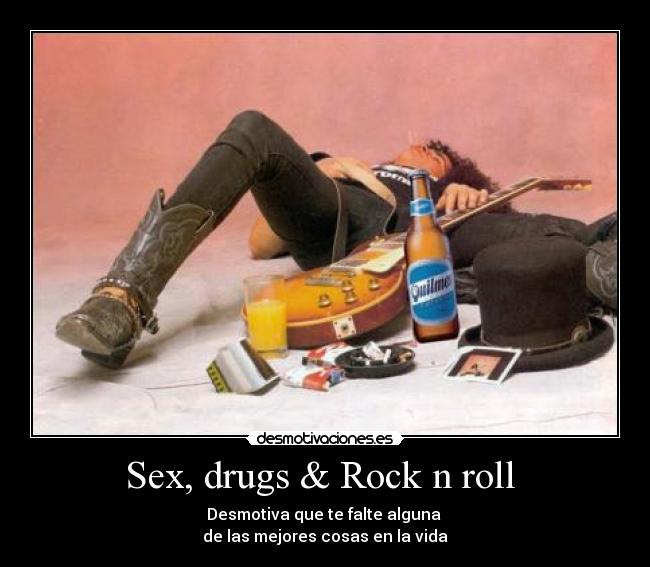 Sex, drugs & Rock n roll -