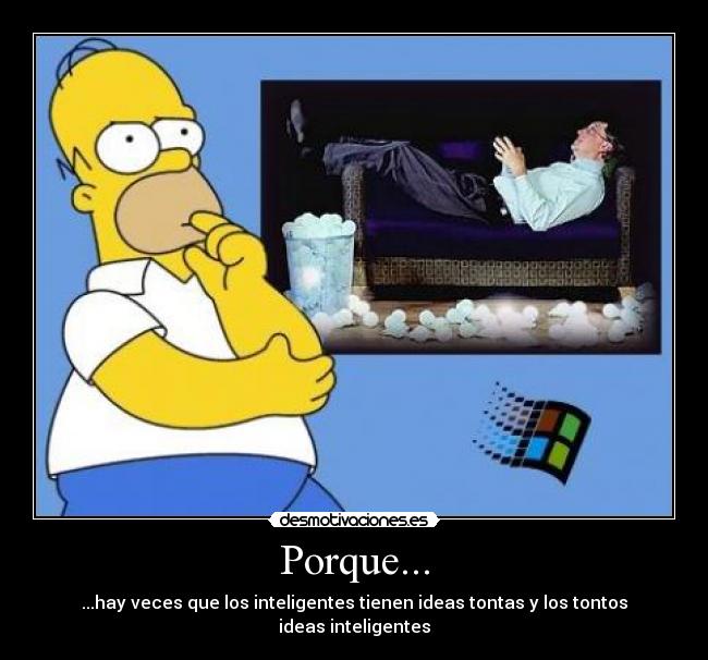 Porque... - ...hay veces que los inteligentes tienen ideas tontas y los tontos ideas inteligentes