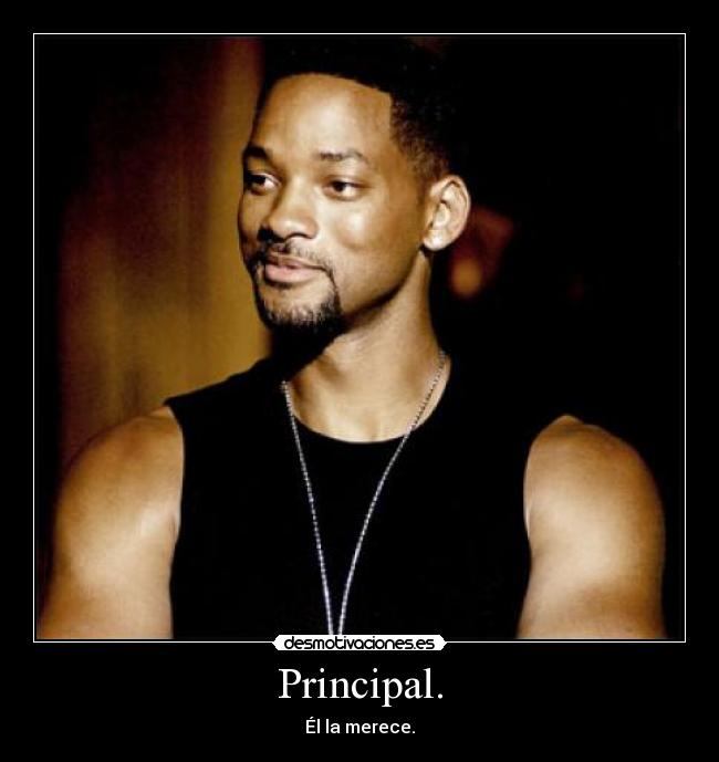Principal. - Él la merece.