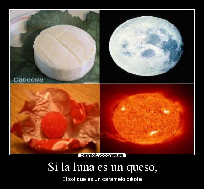 Si la luna es un queso, -