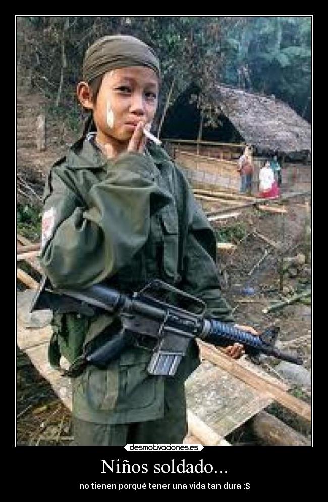 Niños soldado... - no tienen porqué tener una vida tan dura :$