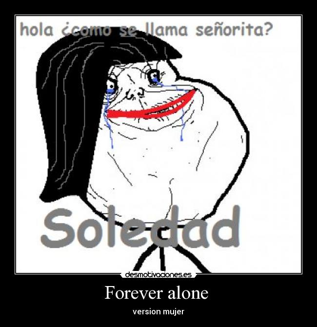 Forever alone  - version mujer