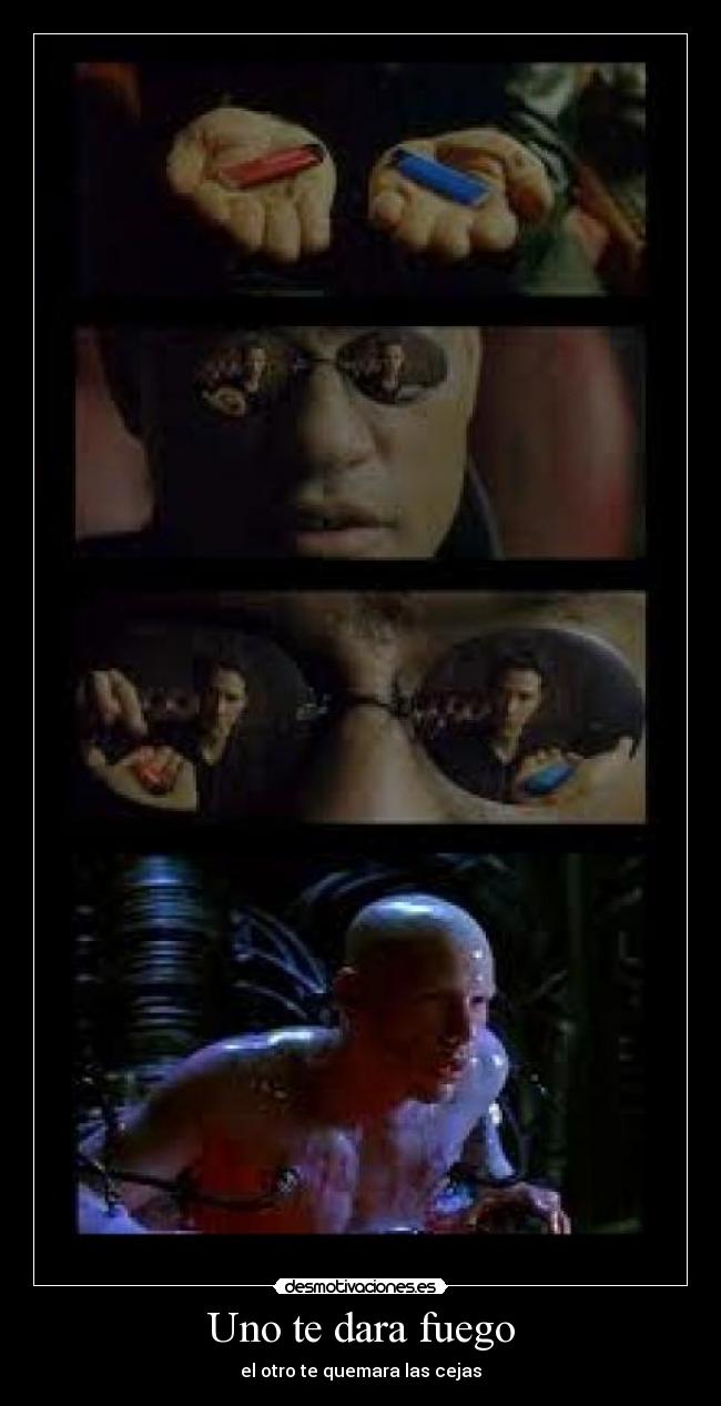 Uno te dara fuego - el otro te quemara las cejas