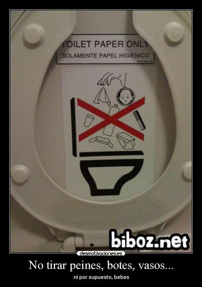 No tirar peines, botes, vasos... -