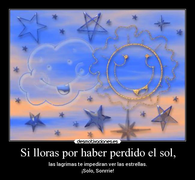 Si lloras por haber perdido el sol, - 