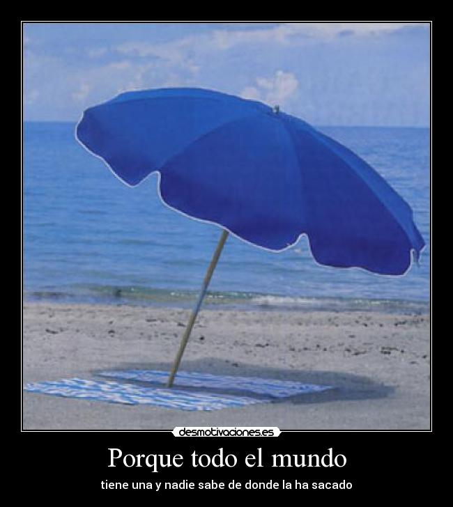 Porque todo el mundo - tiene una y nadie sabe de donde la ha sacado