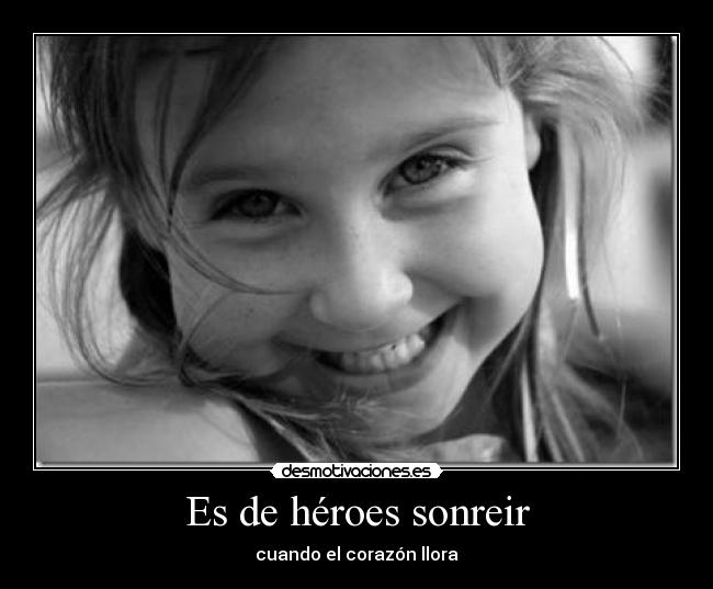 Es de héroes sonreir -
