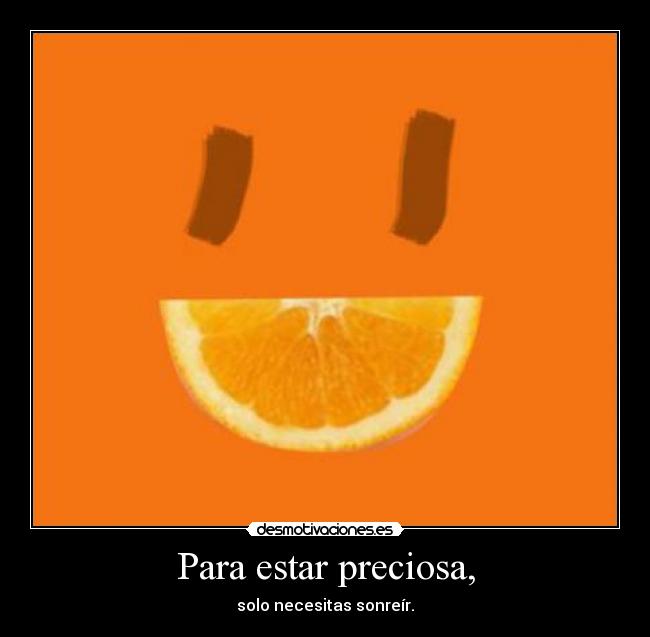 Para estar preciosa, - solo necesitas sonreír.
