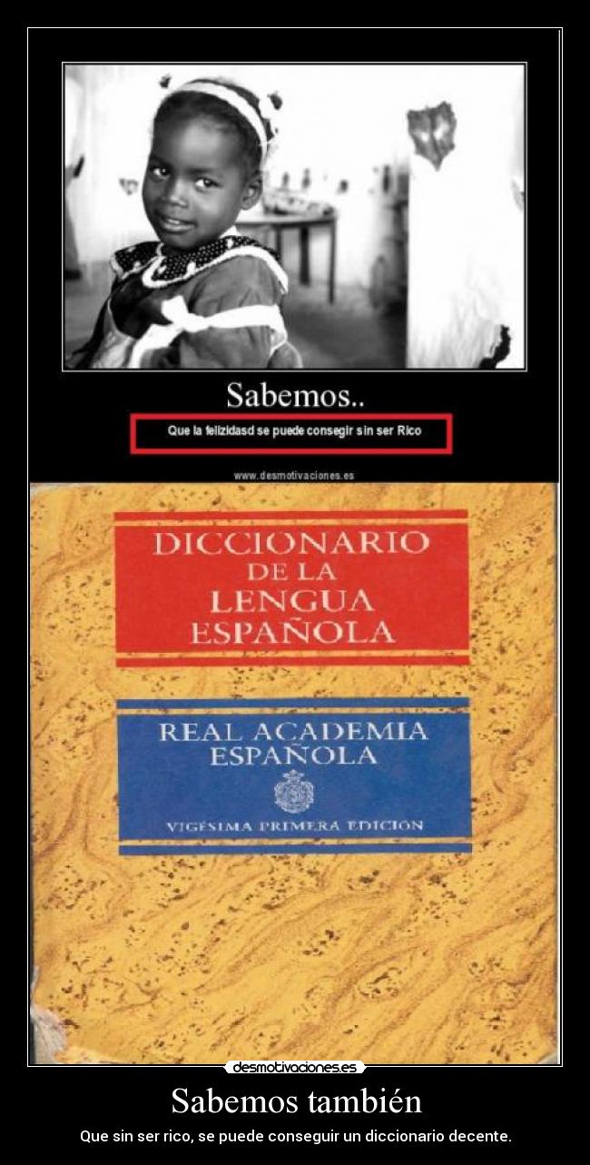Sabemos también - Que sin ser rico, se puede conseguir un diccionario decente.