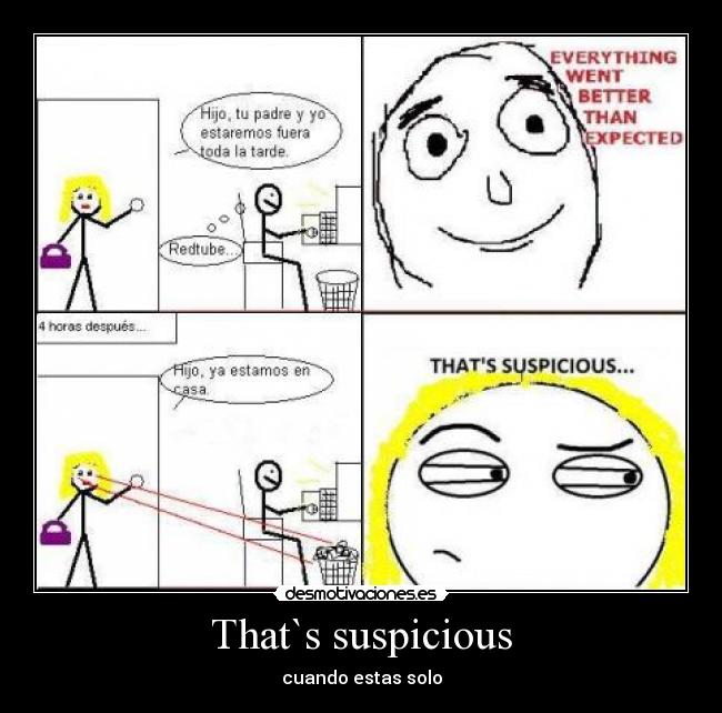 That`s suspicious - cuando estas solo
