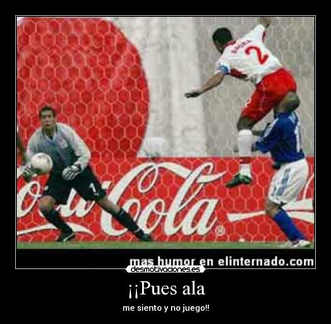 ¡¡Pues ala - me siento y no juego!!