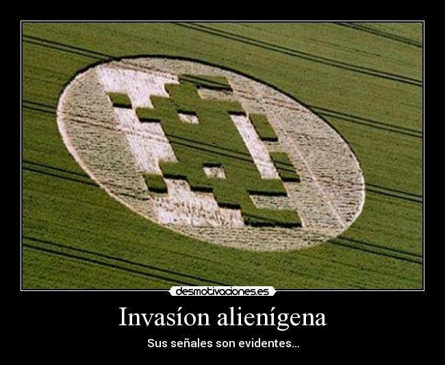 Invasíon alienígena - Sus señales son evidentes...