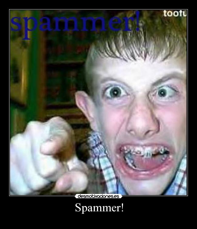Spammer! -