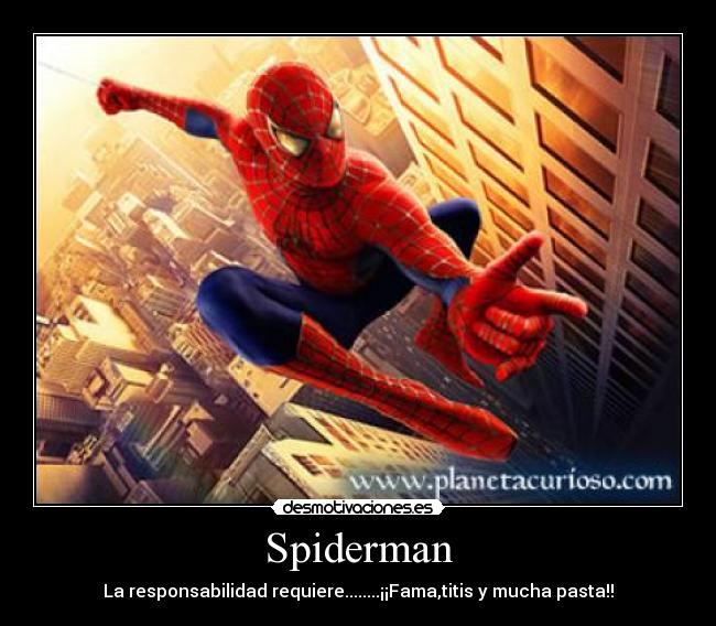 Spiderman - La responsabilidad requiere........¡¡Fama,titis y mucha pasta!!