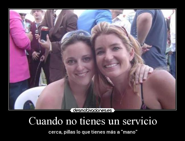 Cuando no tienes un servicio -