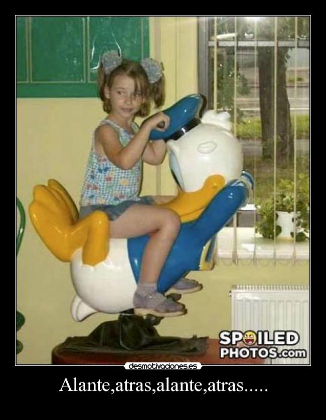 Alante,atras,alante,atras..... -