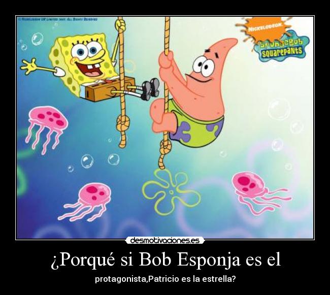 ¿Porqué si Bob Esponja es el - 