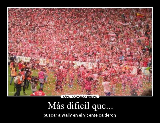 Más dificil que... -