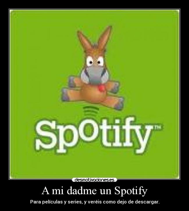 A mi dadme un Spotify -