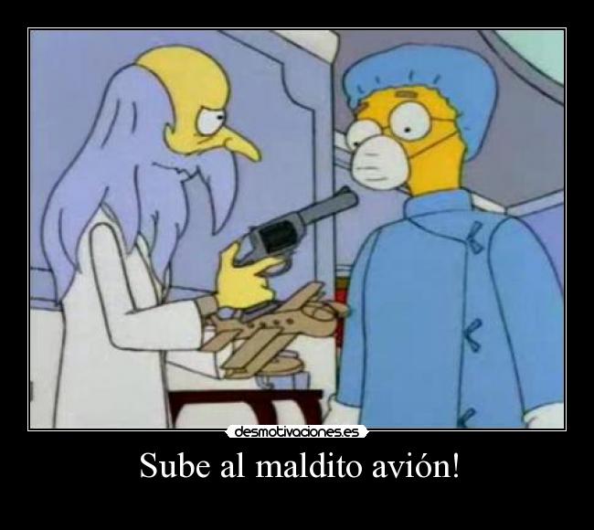 Sube al maldito avión! -