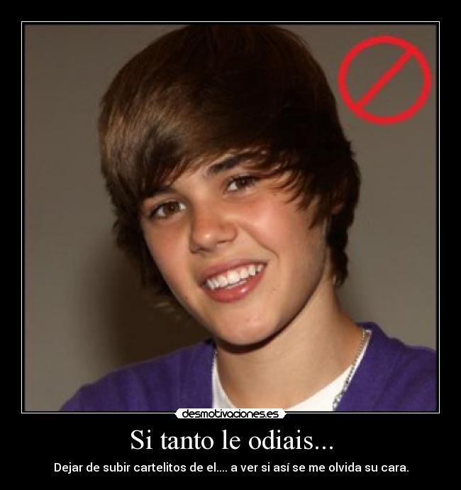 Si tanto le odiais... - Dejar de subir cartelitos de el.... a ver si así se me olvida su cara.