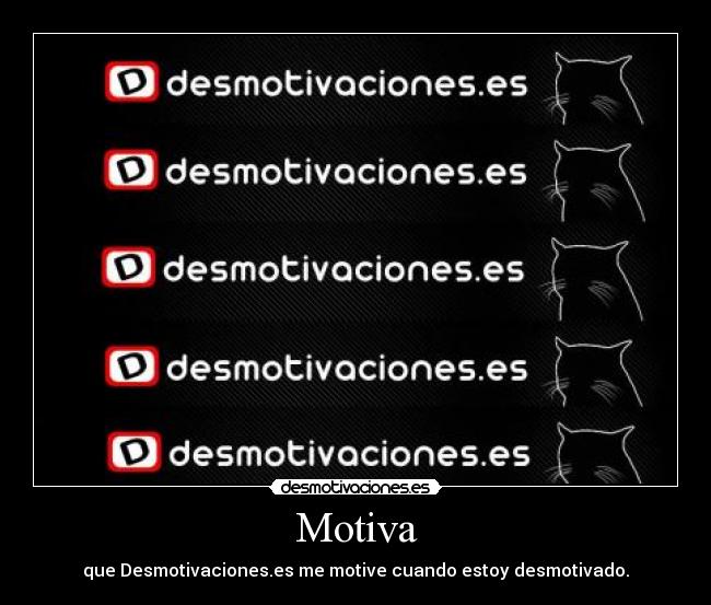 Motiva - que Desmotivaciones.es me motive cuando estoy desmotivado.