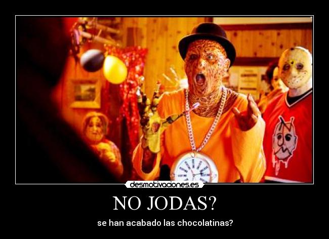 NO JODAS? - se han acabado las chocolatinas?
