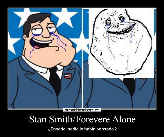 Stan Smith/Forevere Alone - ¿ Enserio, nadie lo habia pensado ?