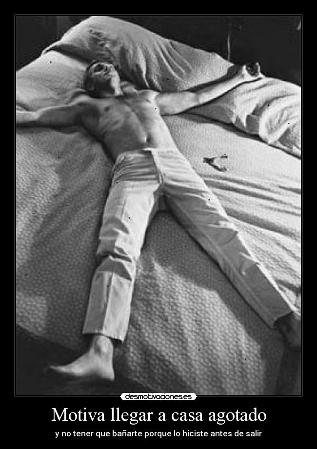 Motiva llegar a casa agotado - y no tener que bañarte porque lo hiciste antes de salir