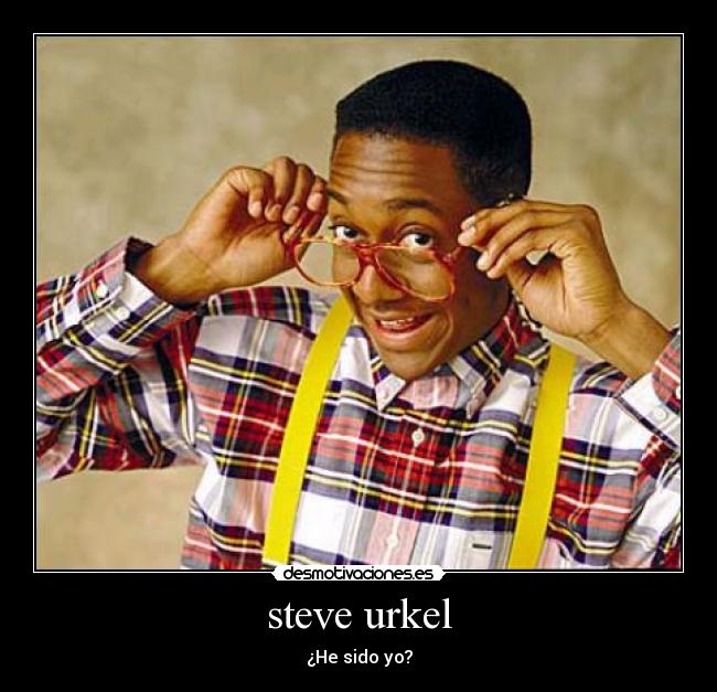 steve urkel - ¿He sido yo?