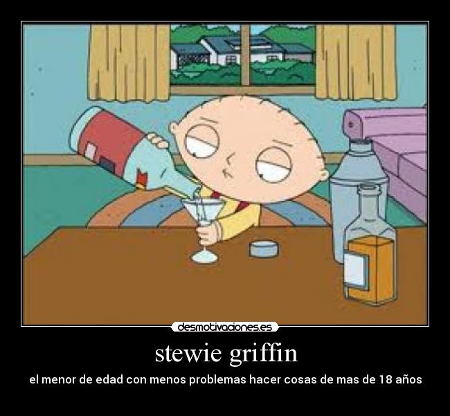 stewie griffin - el menor de edad con menos problemas hacer cosas de mas de 18 años
