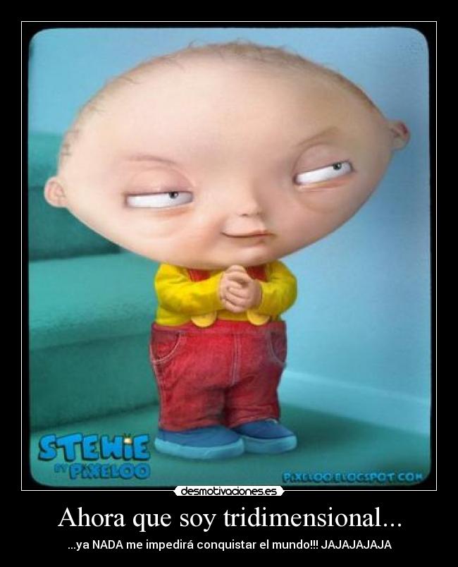 Ahora que soy tridimensional... - 