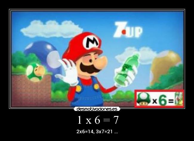 1 x 6 = 7 -
