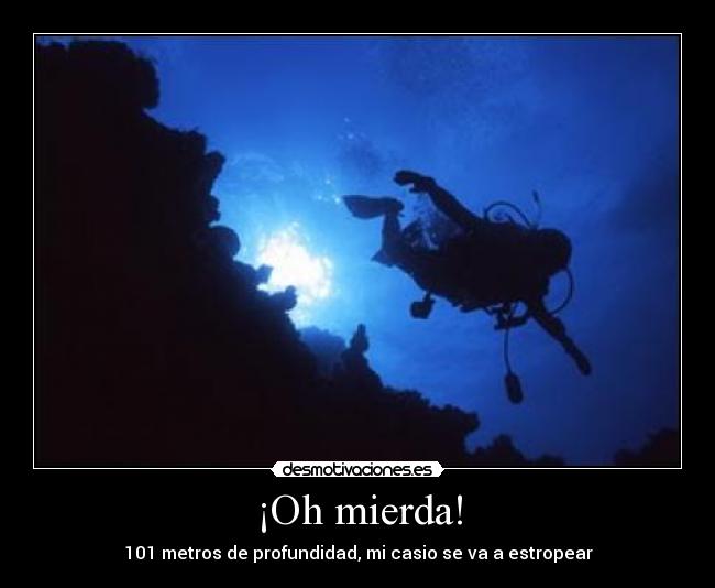 ¡Oh mierda! - 101 metros de profundidad, mi casio se va a estropear